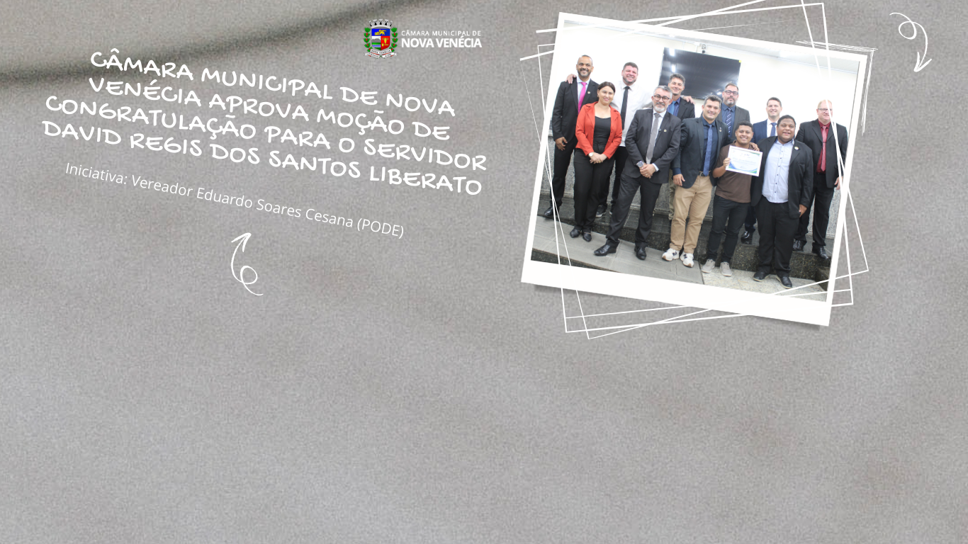 Câmara Municipal de Nova Venécia aprova Moção de congratulação para o servidor David Regis dos Santos Liberato
