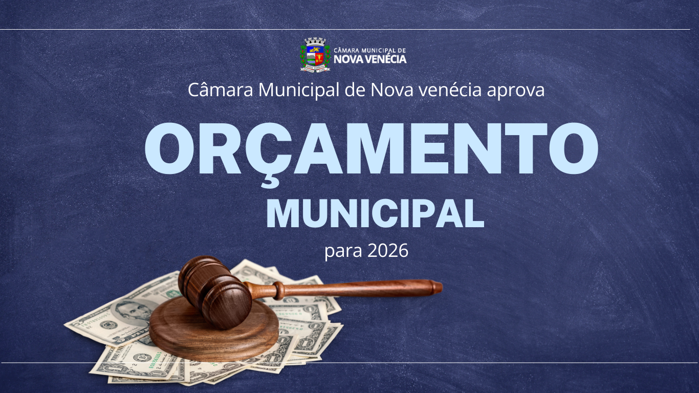 Câmara Municipal de Nova Venécia aprova Orçamento do Município para 2026